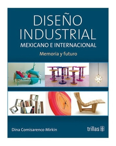 Diseño Industrial Mexicano E Internacional: Memoria, Trillas