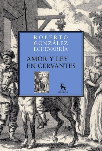 Amor Y Ley En Cervantes - Echeverria - Gredos