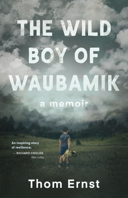 Libro The Wild Boy Of Waubamik: A Memoir - Ernst, Thom