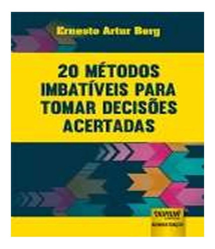 20 Métodos Imbatíveis Para Tomar Decisões Acertadas