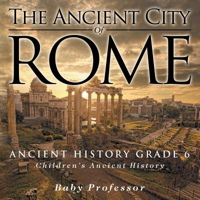 Libro The Ancient City Of Rome - Ancient History Grade 6 ...