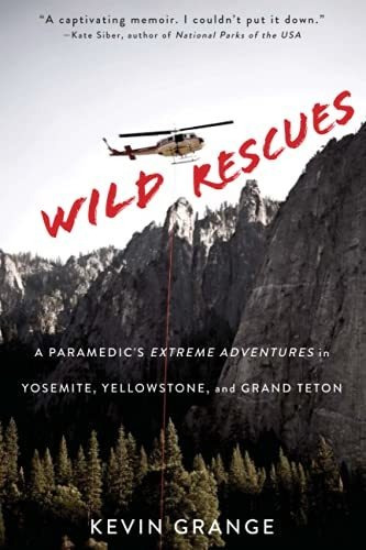 Book : Wild Rescues A Paramedics Extreme Adventures In...