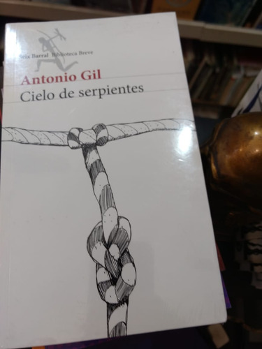 Cielo De Serpientes - Antonio Gil - Ed: Seix Barral 