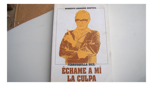 Ferrusquilla Dice: Echame A Mi La Culpa , Herberto Sinagawa