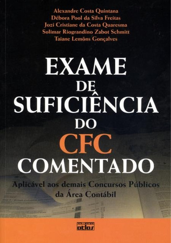 Exame De Suficiencia Do Cfc Comentado - Aplicavel Aos Demais Concursos Publicos Da Area Contabil, de DEBORA POOL DA SILVA FREITAS ALEXANDRE COSTA QUINTANA. Editorial Atlas Br en português