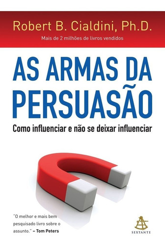 Armas Da Persuasão - Como Influenciar E Não Se Deixar Influe