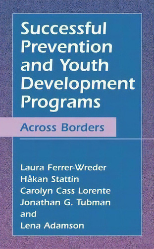 Successful Prevention And Youth Development Programs: Across Borders, De Laura Ferrer-wreder., Vol. 1. Editorial Springer Science Business Media, Tapa Dura En Inglés
