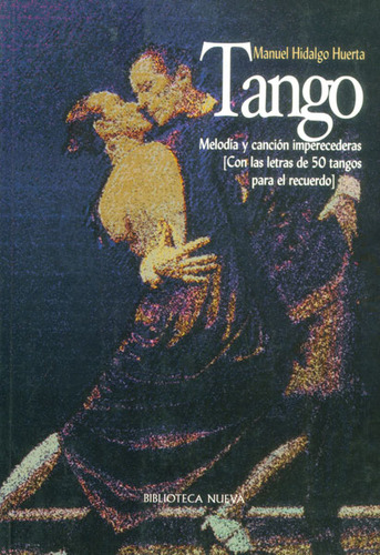 Tango. Melodía Y Canción Imperecederas (con Las Letras De, De Manuel Hidalgo Huerta. Serie 8470309878, Vol. 1. Editorial Distrididactika, Tapa Blanda, Edición 2001 En Español, 2001