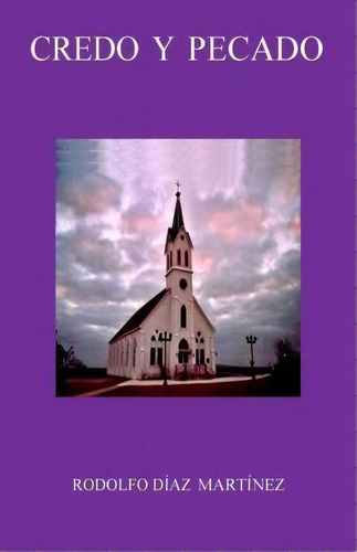 Credo Y Pecado, De Rodolfo Diaz Martinez. Editorial Createspace Independent Publishing Platform, Tapa Blanda En Español