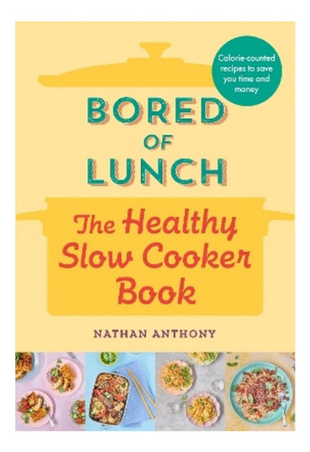 Bored Of Lunch: The Healthy Slow Cooker Book - Nathan A. Eb7