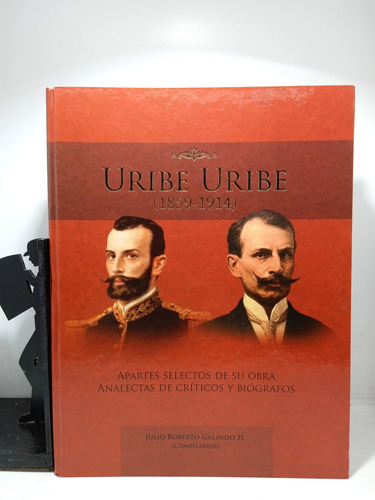 Uribe Uribe - 1859 1914 - Julio Roberto Galindo - Biografía 