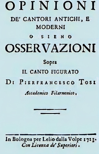 Opinioni De' Cantori Antichi, E Moderni. (facsimile Of 1723 Edition)., De Pier Francesco Tosi. Editorial Travis And Emery Music Bookshop, Tapa Blanda En Italiano