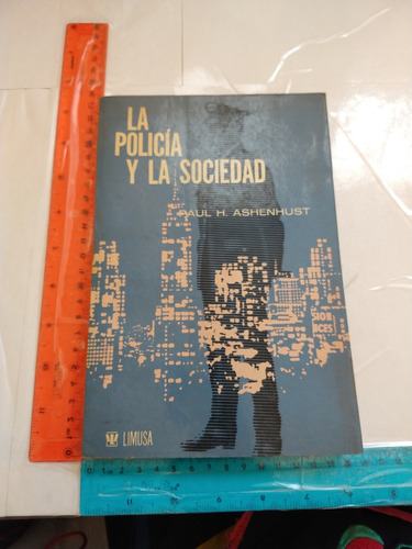 La Policía Y La Sociedad Paul Ashenhust Ed Limusa 