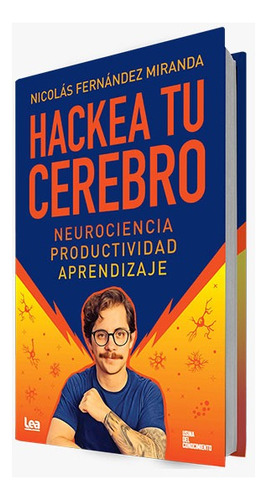 HACKEA TU CEREBRO - NEUROCIENCIA, PRODUCTIVIDAD, APRENDIZAJE, de Nicolas Fernandez Miranda. Editorial LEA, tapa blanda en español, 2023
