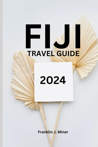 Libro: Fiji Travel Guide 2024: Your Friendly Companion For '