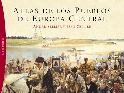 Atlas de los pueblos de Europa Central, de Sellier, André. Serie Orígenes Editorial Paidos México, tapa blanda en español, 2011