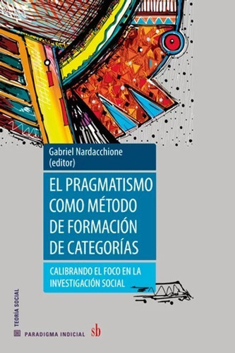 El Pragmatismo Como Método De Formación De Categorías, De Gabriel Nardacchione (editor). Sb Editorial, Tapa Blanda En Español, 2022