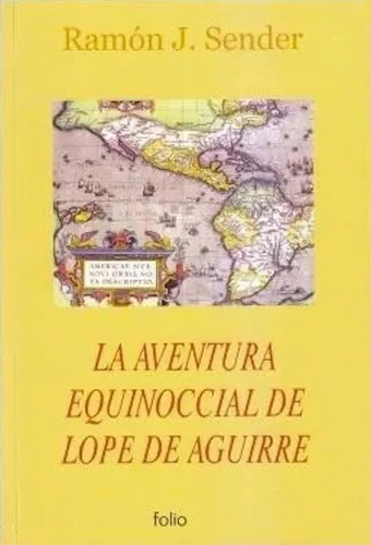 Aventura Equinoccial De Lope De Aguirre Ramón J Sender