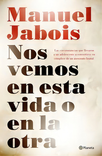 Nos Vemos En Esta Vida O En La Otra, De Jabois, Manuel. Editorial Editorial Planeta, Tapa Dura En Español