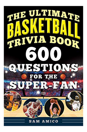 The Ultimate Basketball Trivia Book 600 Questions For The S, De Amico, Sam. Editorial Sports Publishing, Tapa Blanda En Inglés, 2019