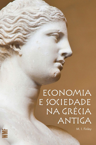 Economia e sociedade na Grécia antiga, de Finley, M. I.. Editora Wmf Martins Fontes Ltda, capa mole em português, 2013