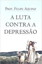 Livro A Luta Contra A Depressão Prof. Felipe Aquin