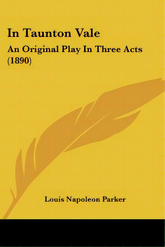 In Taunton Vale: An Original Play In Three Acts (1890), De Parker, Louis Napoleon. Editorial Kessinger Pub Llc, Tapa Blanda En Inglés