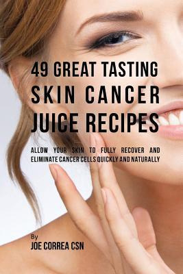 Libro 49 Great Tasting Skin Cancer Juice Recipes : Allow ...