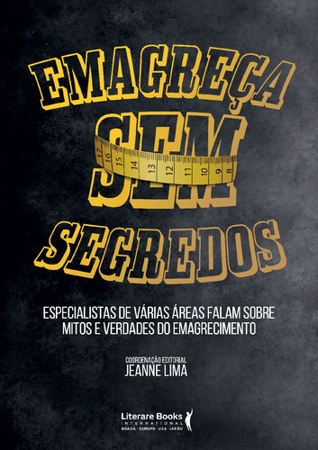 Emagreça sem segredos: especialistas de várias áreas falam sobre mitos e verdades do emagrecimento, de Lima, Jeanne. Editora Literare Books International Ltda, capa mole em português, 2018