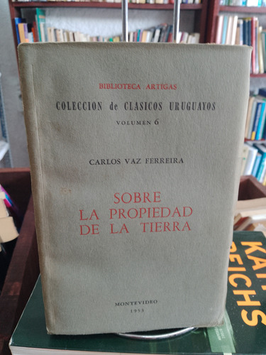 Sobre La Propiedad De La Tierra. Carlos Vaz Ferreira 