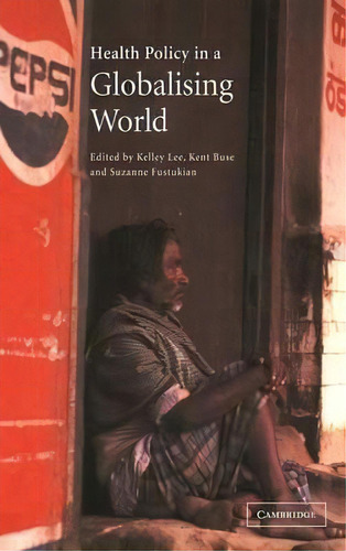 Health Policy In A Globalising World, De Kelley Lee. Editorial Cambridge University Press, Tapa Dura En Inglés