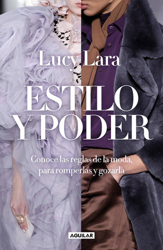 Estilo y poder. Conoce las reglas para romperlas / Style and Power (Spanish Edition), de Lucy Lara. Editorial Aguilar en español