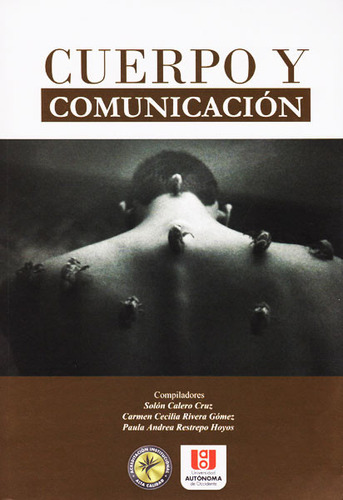 Cuerpo y comunicación: Cuerpo y comunicación, de Solón Calero- Carmen Rivera- Paula Restrepo. Serie 9588713847, vol. 1. Editorial U. Autónoma de Occidente, tapa blanda, edición 2015 en español, 2015