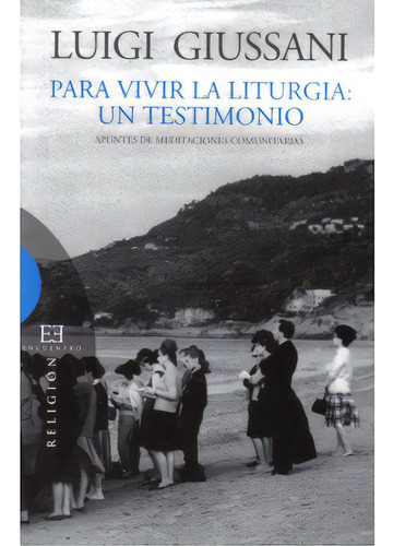 Para Vivir La Liturgia: Un Testimonio. Apuntes De Meditacio, De Luigi Giussani. 8474908510, Vol. 1. Editorial Editorial Promolibro, Tapa Blanda, Edición 2007 En Español, 2007