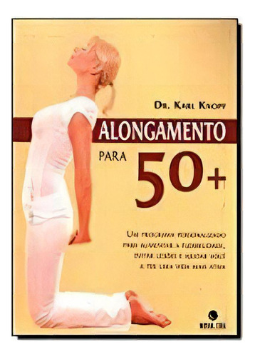 Alongamento Para 50+, De Dr. Karl Knopf. Editora Nova Era Em Português