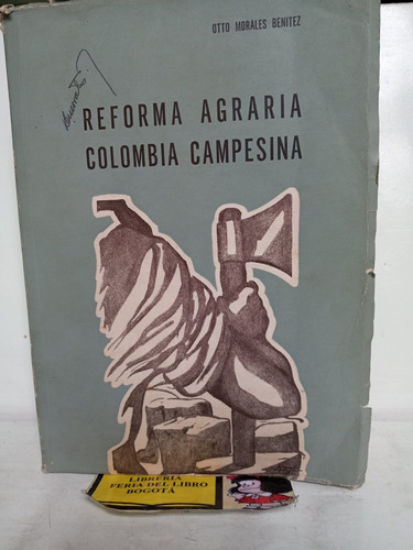 Reforma Agraria Colombia Campesina - Otto Morales Benitez - 
