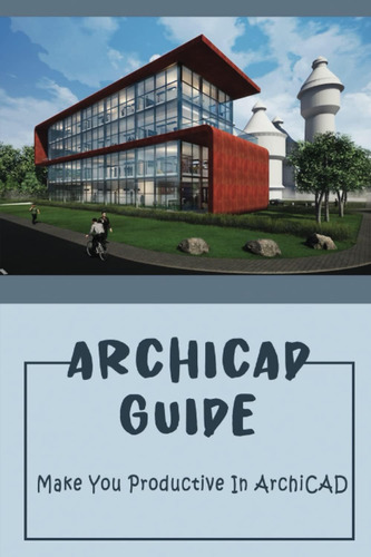 Libro: Archicad Guide: Make You Productive In Archicad