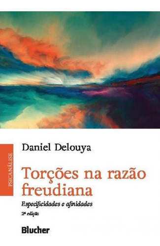 Torções Na Razão Freudiana: Especificidades E Afinidades, De Delouya, Daniel. Editora Edgard Blücher, Capa Mole Em Português