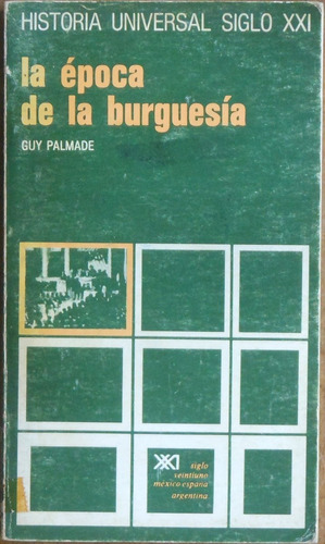 La Época De La Burguesía - Guy Palmade - Historia Siglo Xxi