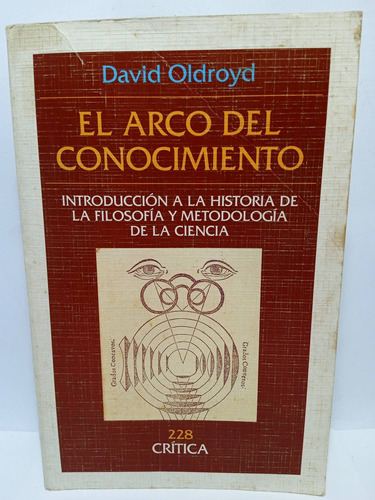 El Arco Del Conocimiento - David Oldroyd - Ed. Crítica 1993 