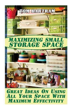 Libro Maximizing Small Storage Space : Great Ideas On Usi...