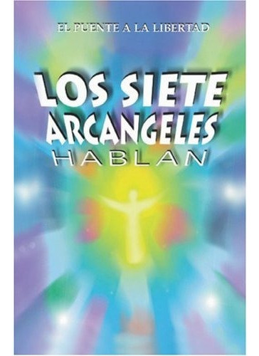 Libros El Puente A La Libertad - Los Siete Arcángeles Hablan