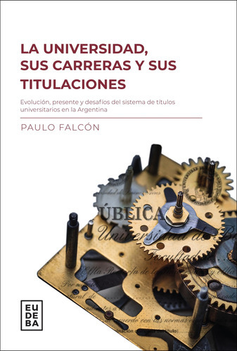 La Universidad, Sus Carreras Y Titulaciones, De Paulo Falcón. Editorial Eudeba, Tapa Blanda En Español, 2022