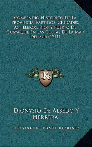 Compendio Historico De La Provincia, Partidos, Ciudades, Astilleros, Rios Y Puerto De Guayaquil E..., De Dionysio De Alsedo Y Herrera. Editorial Kessinger Publishing, Tapa Blanda En Español