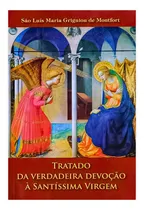 Comprar Tratado Da Verdadeira Devoção À Santíssima Virgem Maria - Ilustrado Nossa Senhora Versão Arautos Do Evangelho Última Versão Para Os Verdadeiros Escravos De Maria Que Vivem A Escravidão A Mãe De Deus