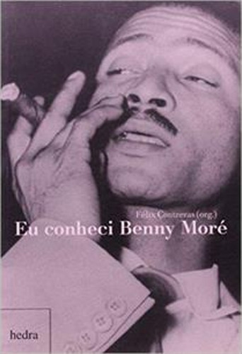 Eu conheci Benny Moré, de  Contreras, Félix. Editora Hedra LTDA, capa mole em português, 2013