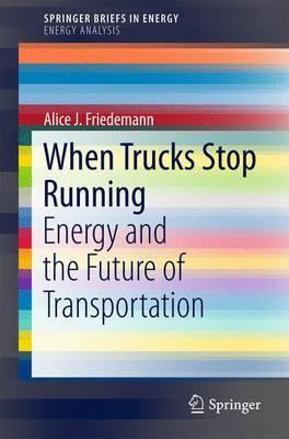 Libro When Trucks Stop Running : Energy And The Future Of...