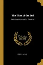 Comprar Libro The Time Of The End: Its Antecedents And Its Charac...
