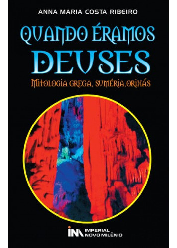 Quando Éramos Deuses, De Anna Maria Costa Ribeiro., Vol. Não Aplica. Editora Imperial Novo Milenio, Capa Mole Em Português, 2015