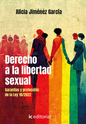 Derecho A La Libertad Sexual. Garantías Y Protección De La Ley 10/2022, De Alicia Jiménez García. Ic Editorial, Tapa Blanda En Español, 2023